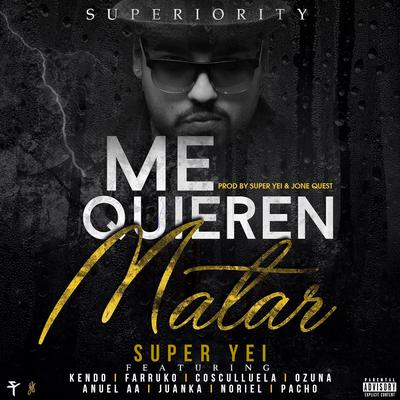 Me Quieren Matar (feat. Kendo Kaponi, Farruko, Ozuna, Cosculluela, Anuel Aa, Juanka, Pacho & Noriel) By Super Yei, Kendo Kaponi, Ozuna, Farruko, Cosculluela, Anuel AA, Juanka, Pacho, Noriel's cover