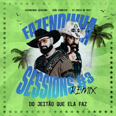 Do Jeitão Que Ela Faz - Fazendinha Sessions #3 (Remix) By Fazendinha Sessions, João Carreiro, Dj Chris No Beat's cover