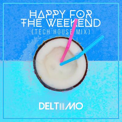 Happy For The Weekend (Tech House Mix) By Deltiimo's cover