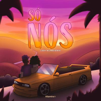 Só Nós By Altamira, LOH ALMEIDAH's cover