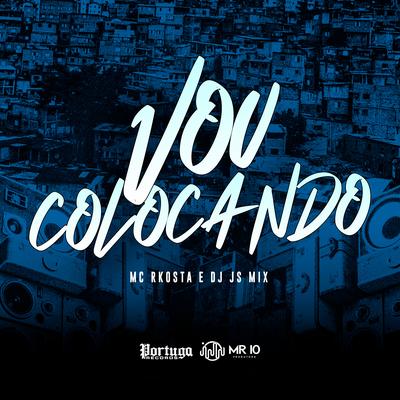 Vou Colocando By DJ JS MIX, Mc Rkosta's cover