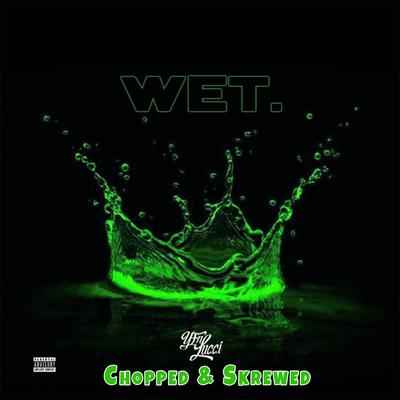 Wet (Chopped & Skrewed Remix) By YFN Lucci, The Chopstars, Chopped & Skrewed's cover