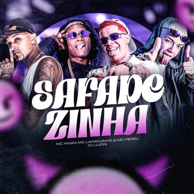 Safadezinha By Mc Anjim, Mc Laranjinha, Mc Pepeu, Dj Luizin's cover