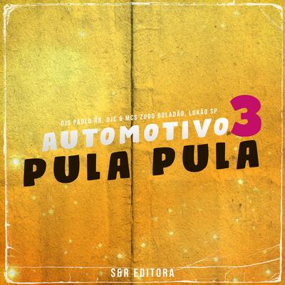 Automotivo Pula Pula 3 By DJ Pablo RB, DJ Djc, MC Zudo Boladão, Mc Lukão Sp's cover