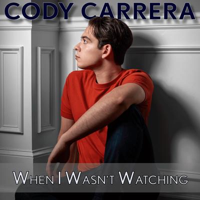 When I Wasn't Watching By Cody Carrera's cover