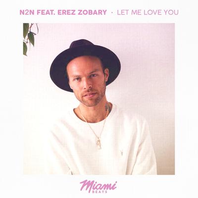 Let Me Love You (Original Mix) By N2N, Erez Zobary's cover