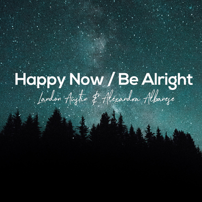 Happy Now / Be Alright (Acoustic Mashup)'s cover