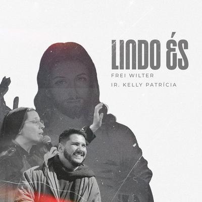 Lindo És By Frei Wilter Malveira OFMCap, Irmã Kelly Patrícia's cover