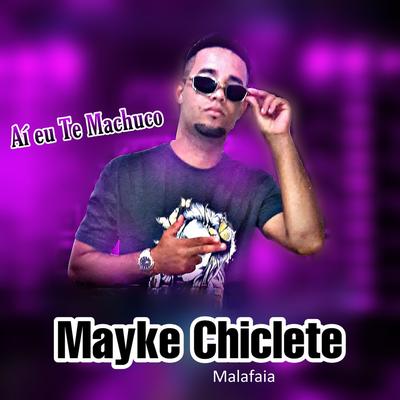 Ai Eu Te Machuco By Mayke Chiclete, Malafaia's cover