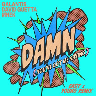 Damn (You’ve Got Me Saying) [East & Young Remix] By Galantis, East & Young, MNEK, David Guetta's cover