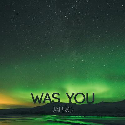 Was You By JABRO's cover