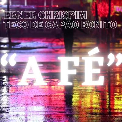 A Fé By Teco de Capão Bonito, Ebner Chrispim's cover