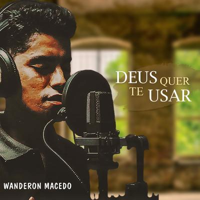 Deus Quer Te Usar By Wanderson Macedo's cover