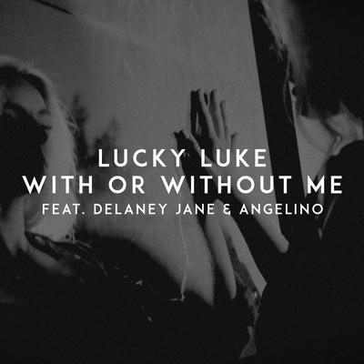 With Or Without Me (feat. Delaney Jane & Angelino) By Delaney Jane, Lucky Luke, ANGELINO's cover