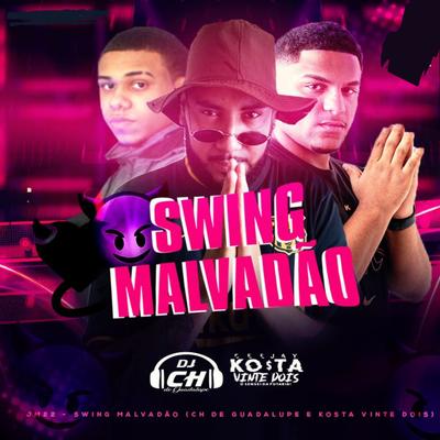 Swing Malvadão By Mc JM22, CH de Guadalupe, DJ KOSTA 22's cover