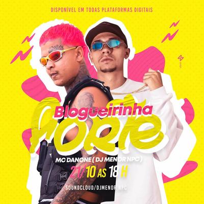 Blogueirinha Forte By DJ MENOR NPC, Mc Danone's cover