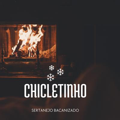 Chicletinho By Sertanejo Bacanizado's cover