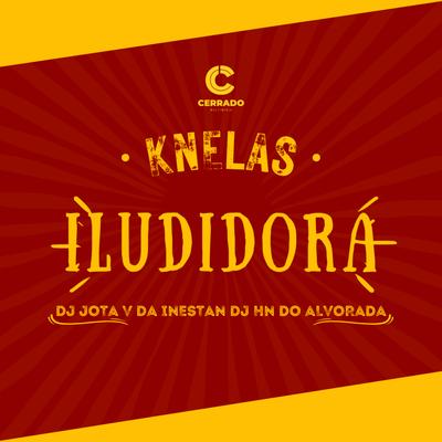 Iludidora By DuCerra, Knelas, dj jota v da inestan, Dj Hn do Alvorada's cover