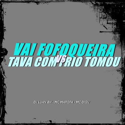 VAI FOFOQUEIRA vs TAVA COM FRIO, TOMOU By Dj Luan BH, MC Digu, MC Marofa's cover
