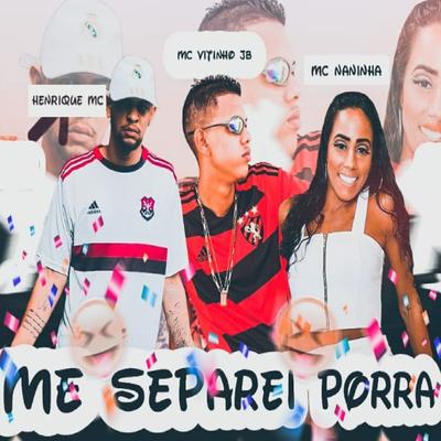 Me Separei Porra (feat. Mc Naninha) By Henrique Mc, Mc Vitinho JB, mc naninha's cover