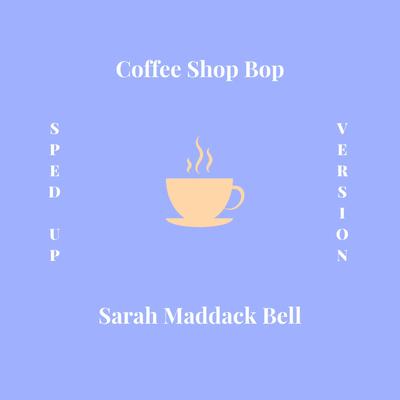Coffee Shop Bop (Sped Up Version) By Sarah Maddack's cover
