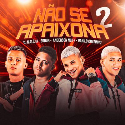 Não Se Apaixona 2 By Eo Don, Anderson Neiff, Danilo Chatinho, DJ Malicia's cover