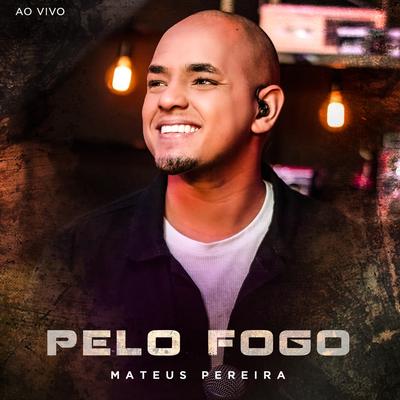 Pelo Fogo (Ao Vivo) By Mateus Pereira's cover