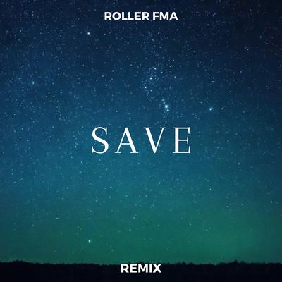 Save (Remix) By Carrix, Roller FMA's cover
