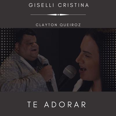 Te Adorar By Giselli Cristina, Clayton Queiroz's cover