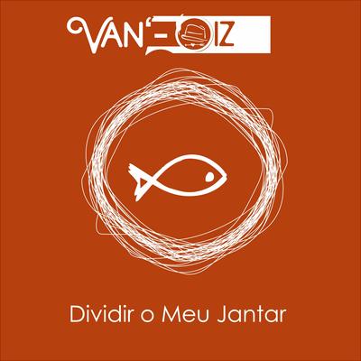 Dividir o Meu Jantar By Van'- Oiz's cover