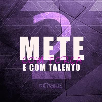 Mete Com Força Com Talento 2 By DJ Cabide's cover