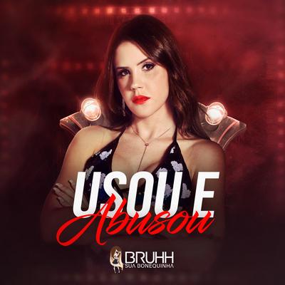 Usou e Abusou By Bruhh Sua Bonequinha's cover