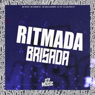 Ritimada Brisada By DJ 7W, DJ LEILTON 011, MC MTHS, MC ANDRÉ ZL, MC MALLOCKERO's cover