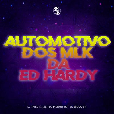 Automotivo dos Mlk da Ed Hardy By DJ Rossini ZS, Dj Menor Zs, DJ DIEGO 011's cover