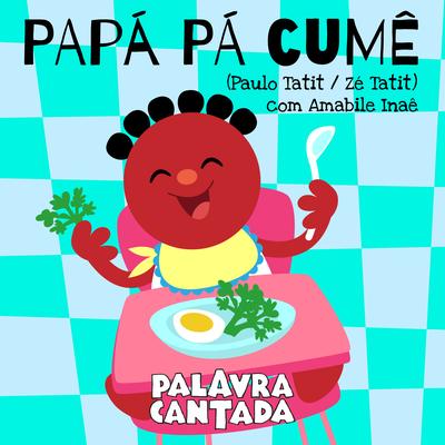 Papá Pá Cumê By Palavra Cantada, Amabile Inaê's cover