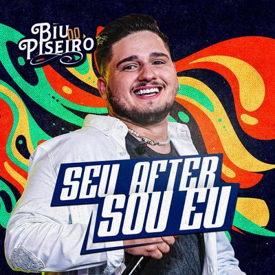 Seu after sou eu (Ao Vivo) By Biu do Piseiro's cover