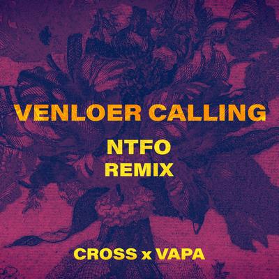 Venloer Calling (NTFO Remix) By Cross, VAPA, NTFO's cover
