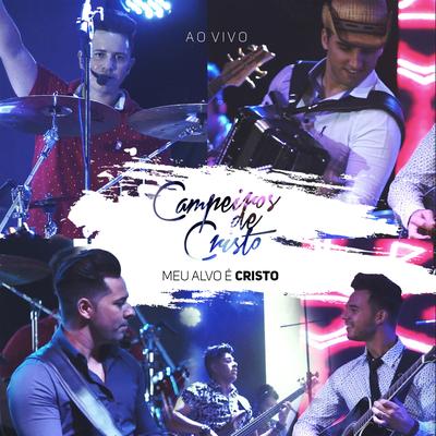 O Meu Alvo É Cristo (Ao Vivo) By Campeiros de Cristo's cover