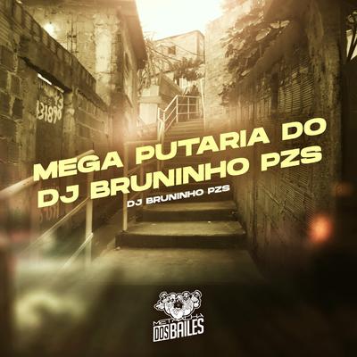 Mega Putaria do Dj Bruninho Pzs's cover