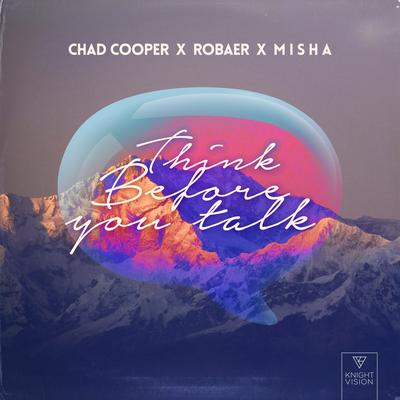 Think Before You Talk By Chad Cooper, Robaer, M I S H A's cover