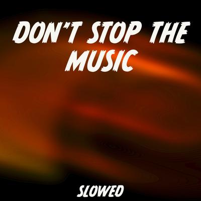 Don't Stop the Music (Slowed) By Slowed Remix DJ's cover