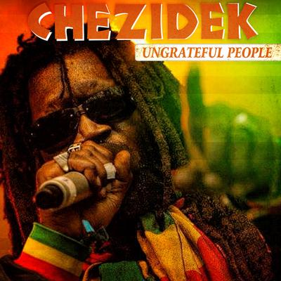 Ungrateful People By Chezidek's cover