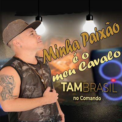 Minha Paixão É o Meu Cavalo By Tam Brasil no Comando's cover