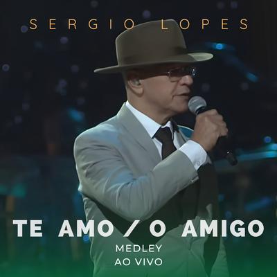 Te Amo / O Amigo By Sérgio Lopes's cover