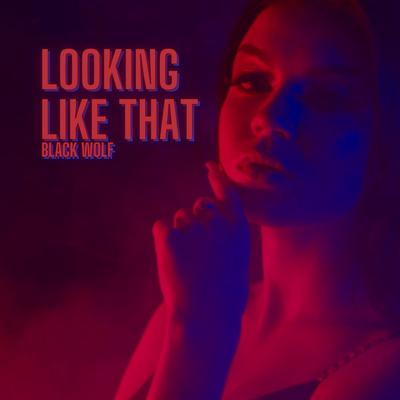 Looking Like That By Black Wolf's cover