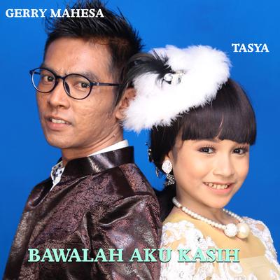 Bawalah Aku Kasih By Tasya Rosmala, Gerry Mahesa's cover