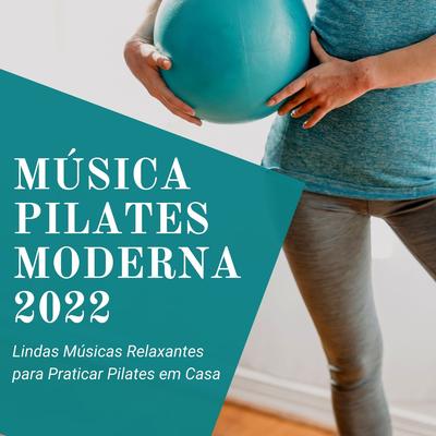 Música Pilates Moderna 2022: Lindas Músicas Relaxantes para Praticar Pilates em Casa's cover