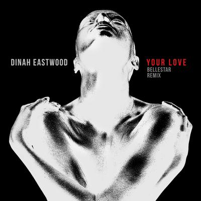 Your Love (Bellestar Remix) By Dinah Eastwood, Bellestar's cover