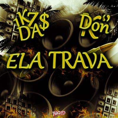 Ela Trava By Mc 1k da zs, MC DON K, Panquecabeats's cover