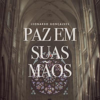 paz em Suas mãos By Leonardo Gonçalves's cover